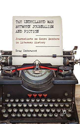 The Undeclared War between Journalism and Fiction: Journalists as Genre Benders in Literary History