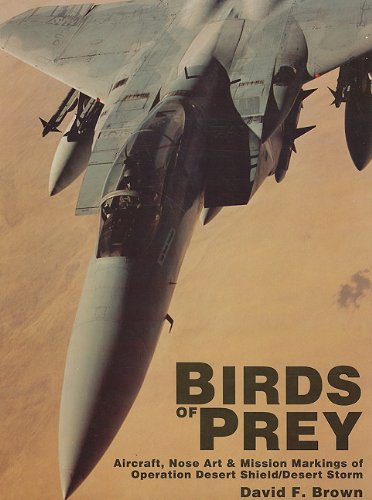 Birds of Prey: Aircraft, Nose Art & Mission Markings of Operation Desert Shield/Desert Storm Birds of Prey: Aircraft, Nose Art & Mission Markings of Operation Desert Shield/Desert Storm