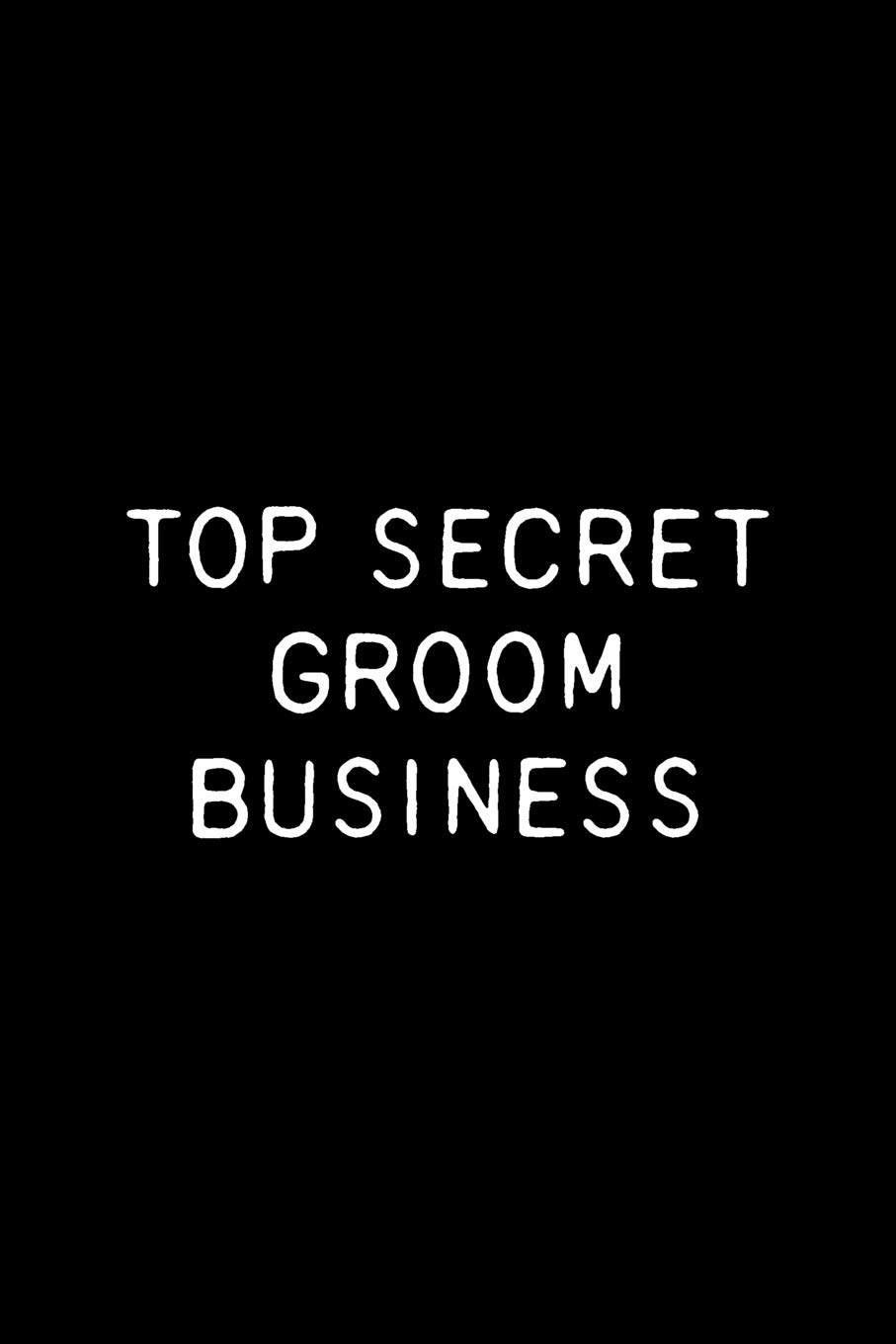 Top Secret Groom Business: Funny Groom Notebook / Journal 6x9 With 120 Ruled Blank Pages For Wedding Planning