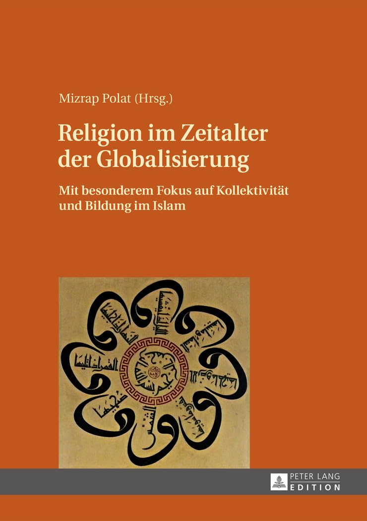 Religion im Zeitalter der Globalisierung: Mit besonderem Fokus auf Kollektivität und Bildung im Islam (German Edition)