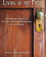 Living In The Past: An Owner's Guide to Understanding & Repairing an Old Home 1497581133 Book Cover
