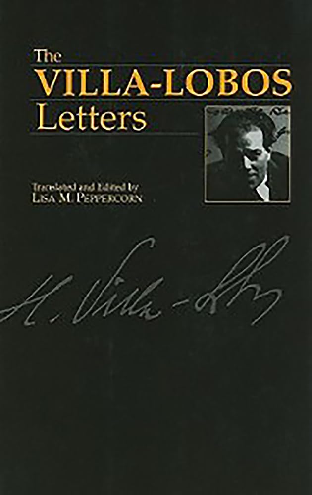The Villa-Lobos Letters: 1 (Musicians in Letters)