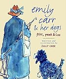 Emily Carr and Her Dogs: Flirt, Punk, and Loo