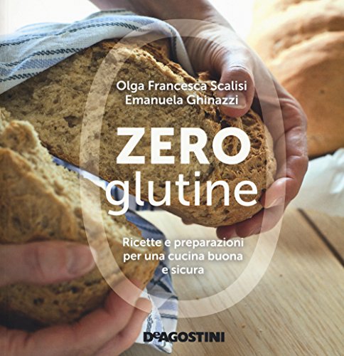 Zero glutine. Ricette e preparazioni per una