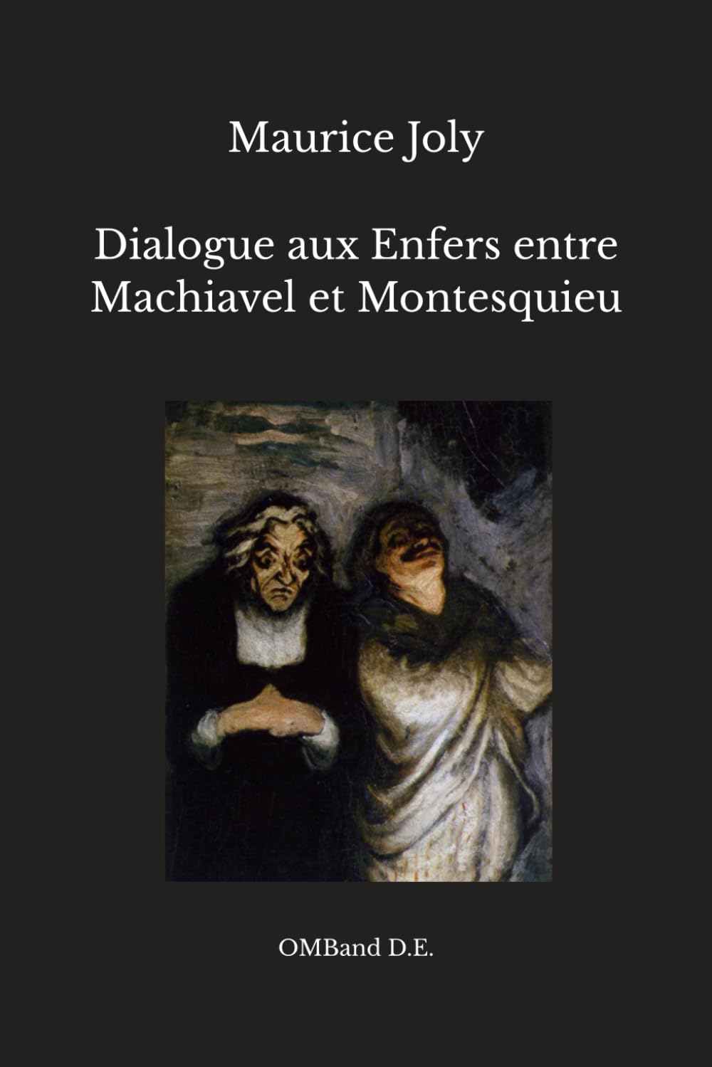 Dialogue aux Enfers entre Machiavel et Montesquieu: (Édition intégrale)