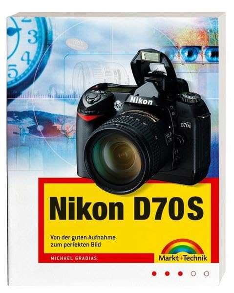  Nikon D70S - Von der guten Aufnahme zum perfekten Bild, Kamerahandbuch, Fotoschule und Bildbearbeitung