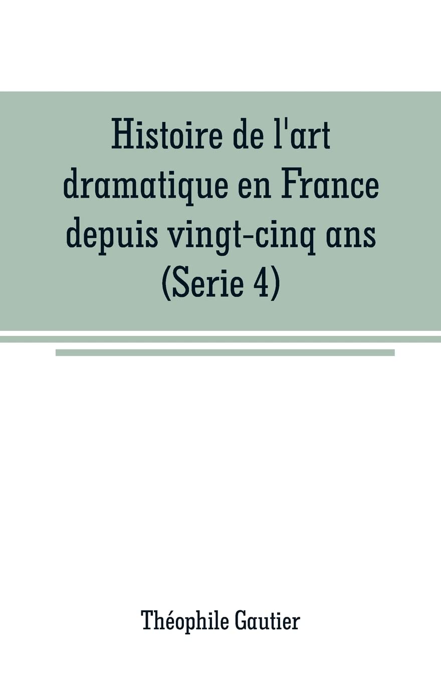 Histoire de l'art dramatique en France depuis vingt-cinq ans(Serie 4)