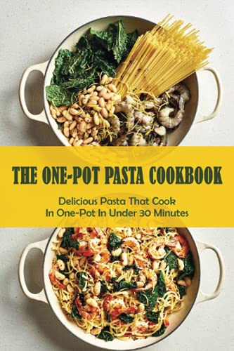 The One-Pot Pasta Cookbook: Delicious Pasta That Cook In One-Pot In Under 30 Minutes: Quick & Easy One-Pot Pasta Recipes image 3