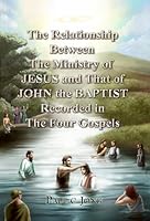 The Relationship Between The Ministry Of Jesus And That Of John The Baptist Recorded In The Four Gospels 8983143762 Book Cover
