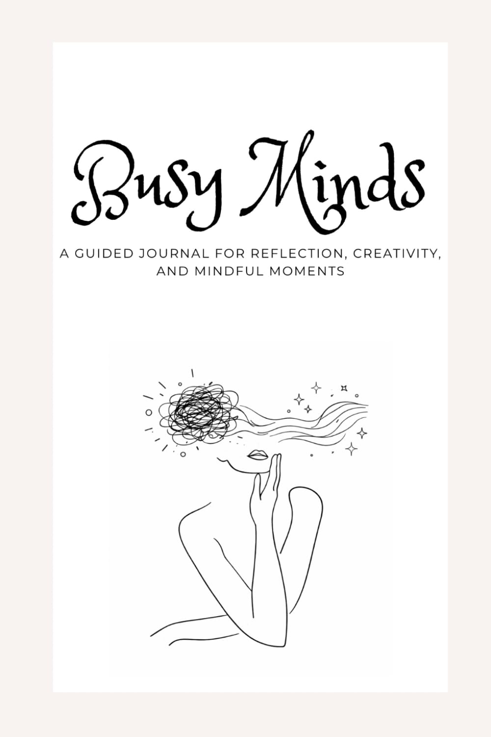 Busy Minds: A guided journal for reflection, creativity, and mindful moments