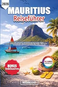 MAURITIUS REISEFÜHRER 2026: Die ultimative Reiseplanung mit Insider-Tipps, Traumstränden, Karten & smarten QR-Codes – Für einen stressfreien und unvergesslichen Mauritius Urlaub
