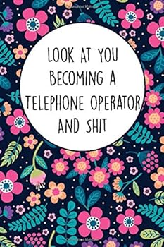 Look at You Becoming a Telephone Operator and Shit : Funny Student Telephone Operator Composition Notebook Back to School 6 X 9 Inches 120 College Ruled Pages Journal Diary Gift for School