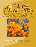 Enjoy C-Pen and Kindle to create Personal Collection of English Expressions: Read more to Write and Speak well, Enjoyable Approaches to It in Here 1508576319 Book Cover