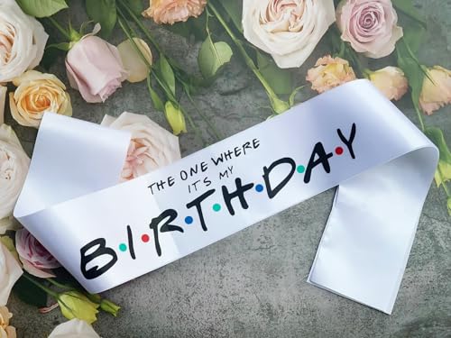 Birthday Party- The One Where It's My Birthday Sash -