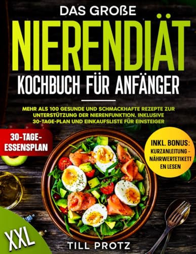 Das Grobe Nierendiat Kochbuch Fur Anfanger: MEHR ALS 100 GESUNDE UND SCHMACKHAFTE REZEPTE ZUR UNTERSTÜTZUNG DER NIERENFUNKTION. INKLUSIVE 30-TAGE-PLAN UND EINKAUFSLISTE FÜR EINSTEIGER