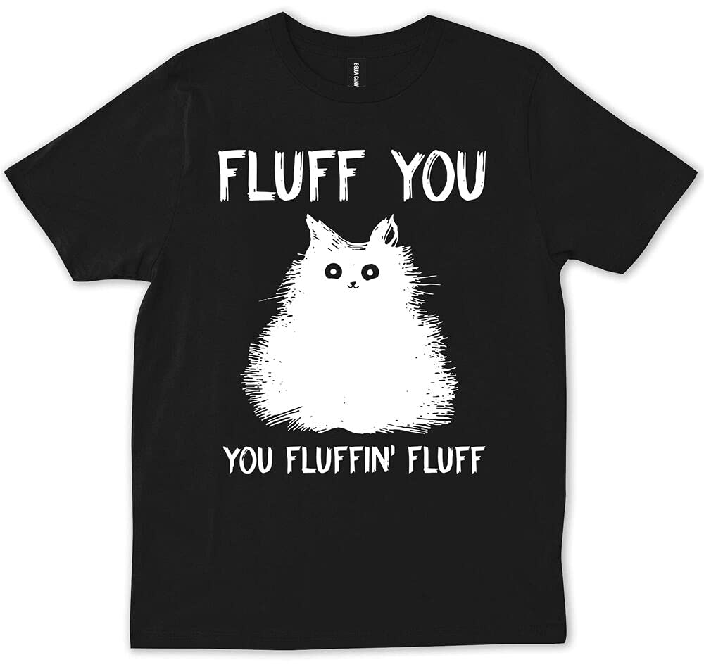 CARVIFluff You You Fluffin' Fluff Shirt Funny Cat Kitten Gift T-Shirt Black L