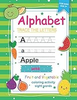 Trace Letters of the Alphabet with Fruit and Vegetable Sight Words: Preschool Practice Handwriting Workbook: Pre K, Kindergarten and Kids Ages 3-5 Reading And Writing B089CWS9CQ Book Cover