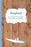  Fangbuch zum Angeln & Eintragen für Fischer und Angler: Tagebuch & Logbuch zum Erfassen der Angeltour mit Extras