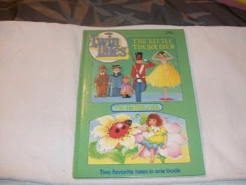 The little tin soldier ; Thumbelina: Two favorite tales in one book