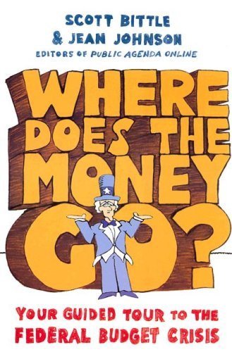 Where Does the Money Go?: Your Guided Tour to the Federal Budget Crisis – The Irreverent and Eye-Opening Primer on Washington Politics and Economics (Guided Tour of the Economy)