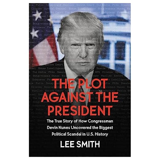 The Plot Against the President: The True Story of How Congressman Devin Nunes Uncovered the Biggest Political Scandal in U.S. History