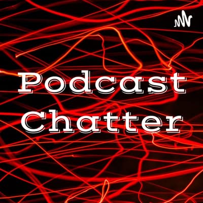 Welcome to Podcast Chatter