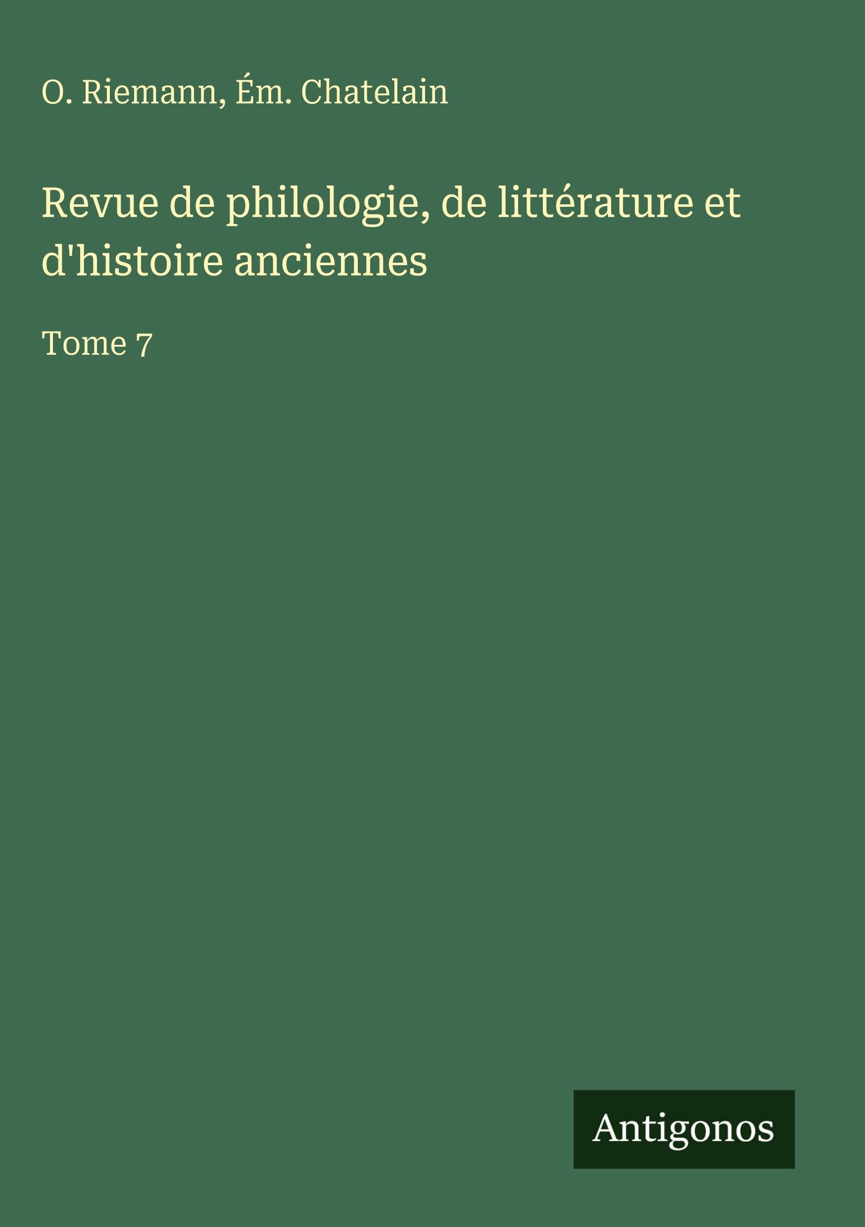 Revue de philologie, de littérature et d'histoire anciennes: Tome 7