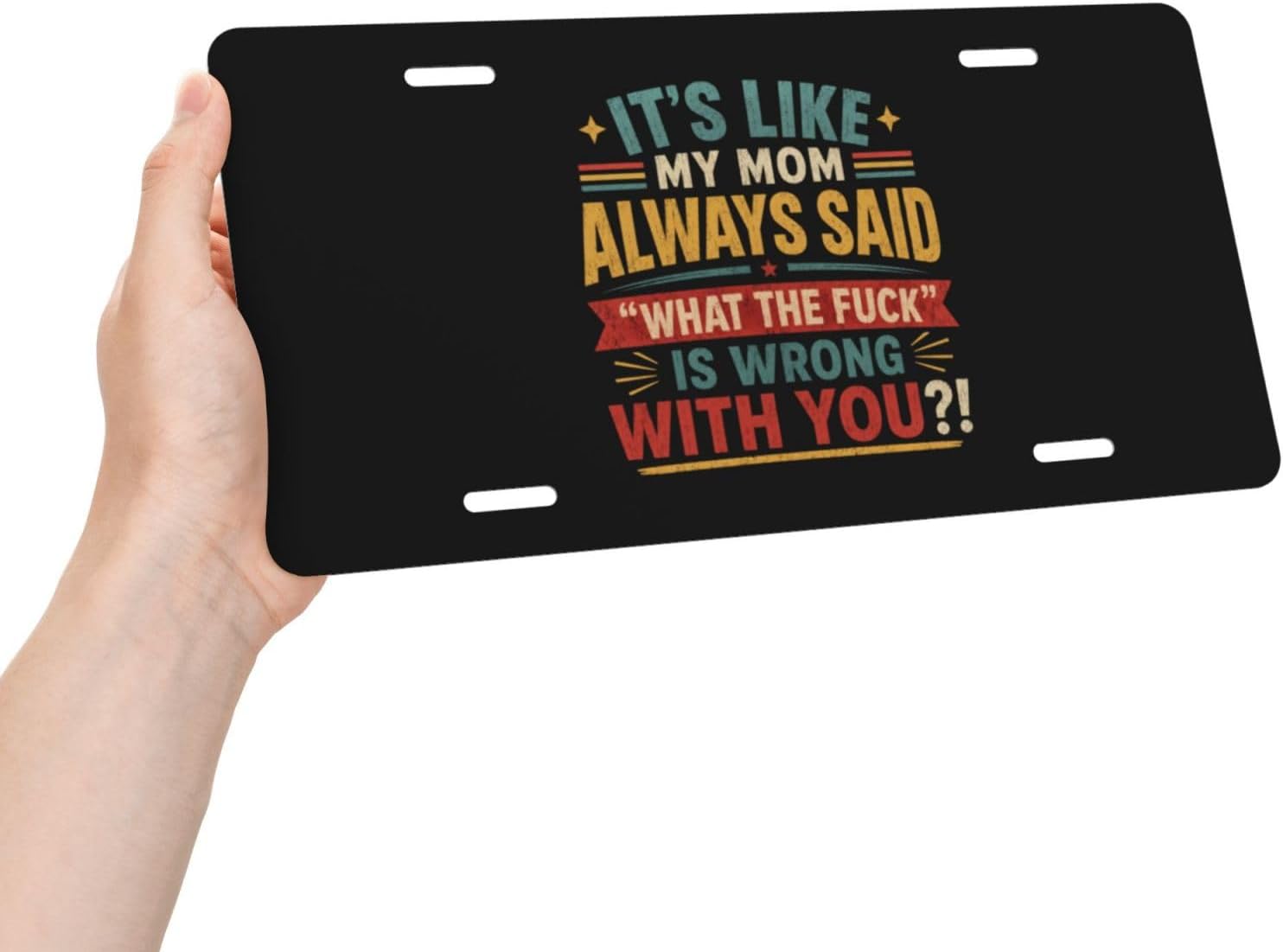 It's Like My MOM Always Said What THE Fuck is Wrong with You Metal Automotive Plate Funny Sign for Decoration Accessory 6 X 12 Inch