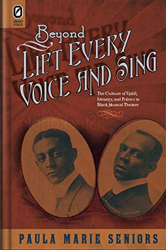Beyond Lift Every Voice and Sing: The Culture of Uplift, Identity, and Politics in Black Musical Theater (Black Performance and Cultural Criticism)