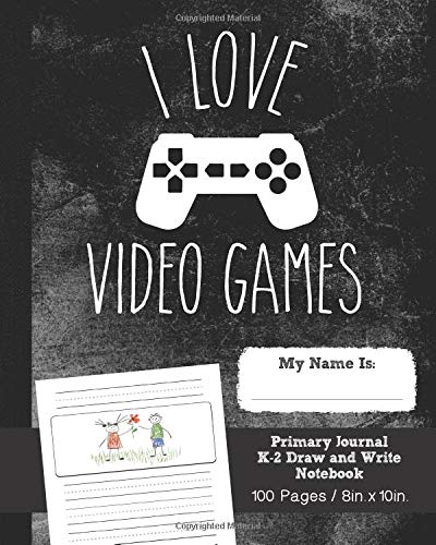 I Love Video Games Primary Journal K-2 Draw and Write Notebook, 100 pages: Video Games Composition...