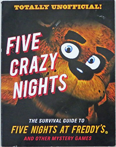 Totally Unofficial! Five Crazy Nights: The Survival Guide to Five Nights at Freddy's and Other Mystery Games