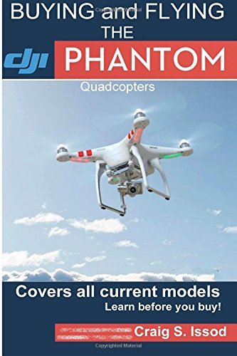 Buying and Flying the DJI Phantom Quadcopters: Covers all Current