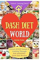 Welcome to DASH Diet World: Welcome to DASH Diet World: Unlock EVERY Secret of Cooking Through 500 AMAZING DASH Diet Recipes (DASH Diet Cookbook, DASH ... 1541358074 Book Cover