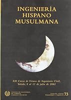 Ingeniería hispano musulmana : XII curso de verano de ingeniería civil, Toledo, 8 al 15 de julio de 2002 8438002331 Book Cover