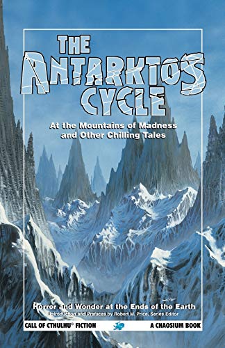 The Antarktos Cycle: At the Mountains of Madness and other chilling tales (Call of Cthulhu Fiction)