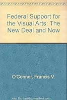 Federal Support for the Visual Arts: The New Deal and Now: A Report on the New Deal Art Projects in New York City and State with Recommendations for Present-Day Federal Support for the Visual Arts to 0821203479 Book Cover