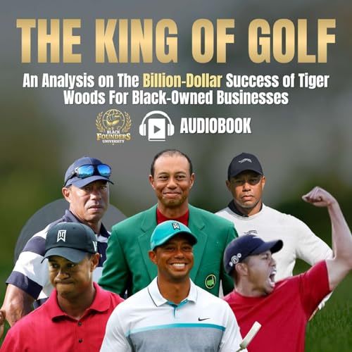 The King of Golf: An Analysis on The Billion-Dollar Success of Tiger Woods For Black-Owned Businesses