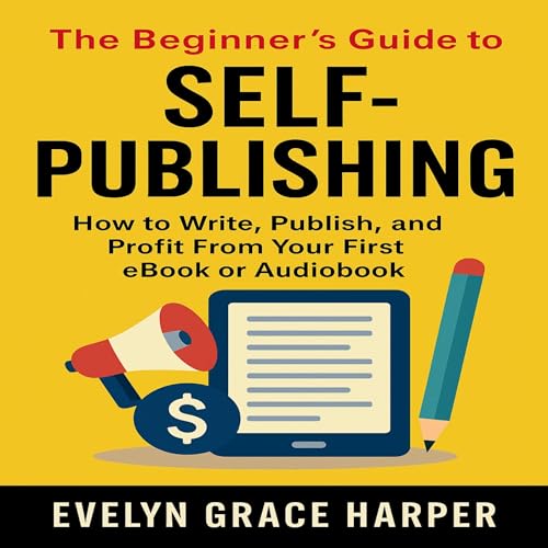 The Beginner&amp;rsquo;s Guide to Self-Publishing by Evelyn Grace Harper episode artwork