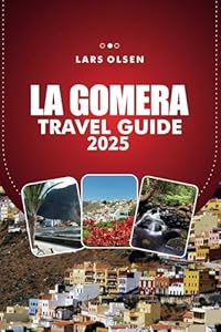 LA GOMERA TRAVEL GUIDE 2025: Explore Spain's Enchanting Island – Top Beaches, Unique Stays & Must-See Attractions