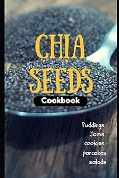 Paperback Chia Seeds Cookbook: Puddings, jams, cookie, pancakes and salads… Book