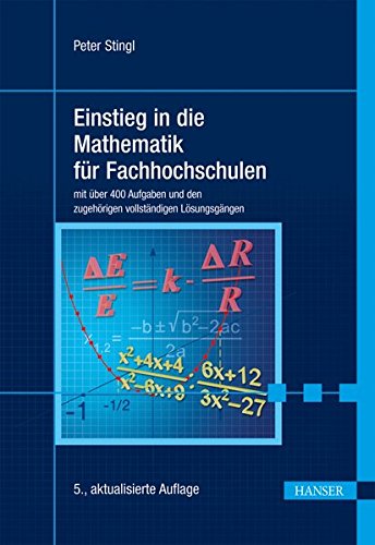 Einstieg in die Mathematik für Fachhochschulen: mit über 400 Aufgaben und den zugehörigen vollst Einstieg in die Mathematik für Fachhochschulen: mit über 400 Aufgaben und den zugehörigen vollst