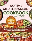 No Time Mediterranean Cookbook for Adults: Quick and Simple Diet Recipes for Beginners, Weight Loss, and Healthy Living (English Edition)