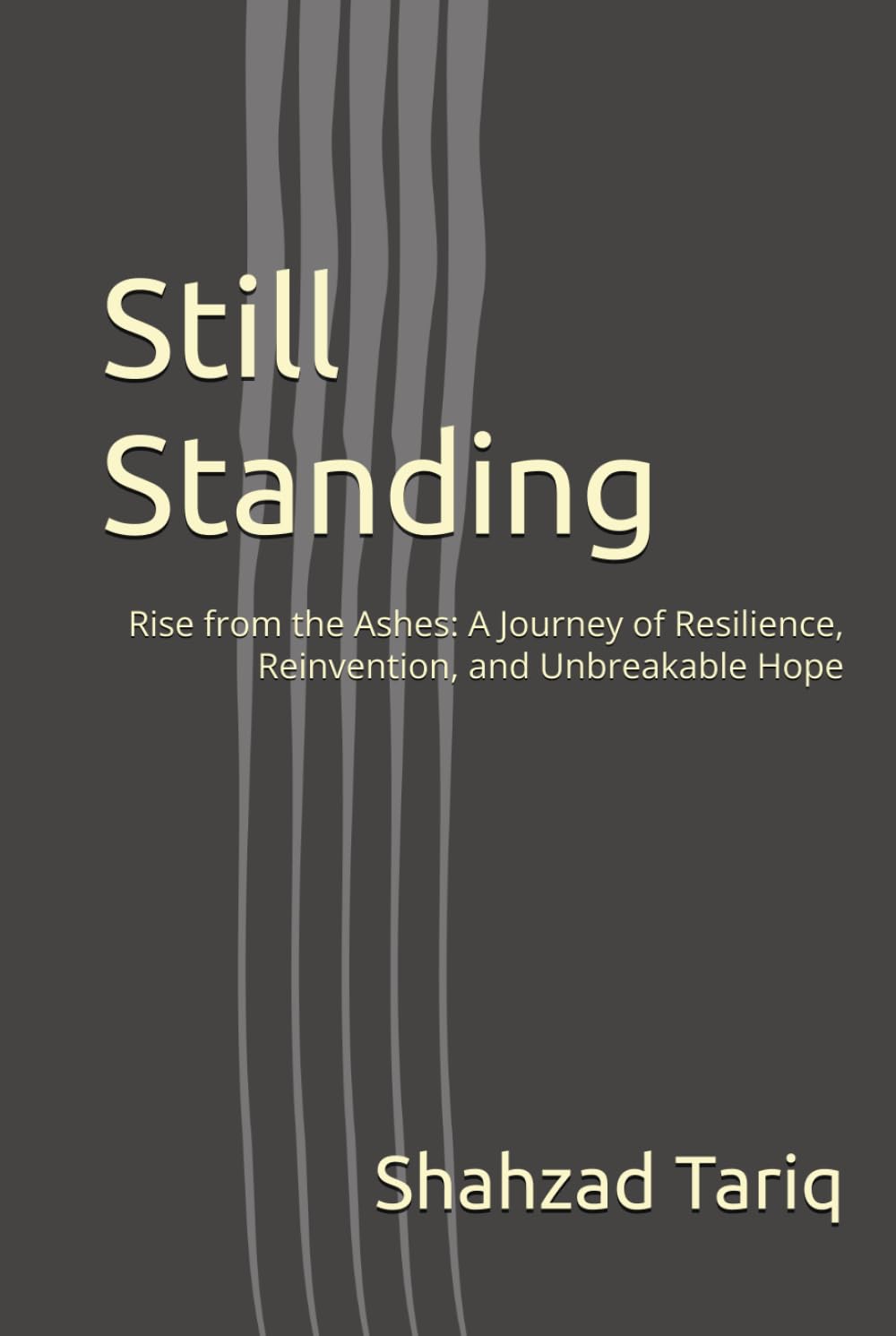 Still Standing: Rise from the Ashes: A Journey of Resilience, Reinvention, and Unbreakable Hope