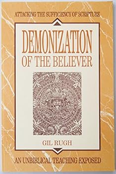 Paperback Demonization of the believer: Attacking the sufficiency of Scripture; an unbiblical teaching exposed Book