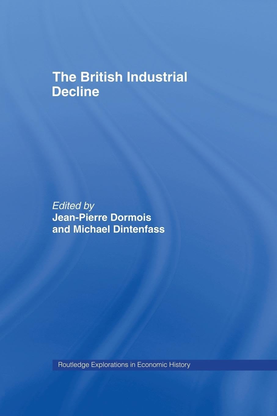 The British Industrial Decline (Routledge Explorations in Economic History)