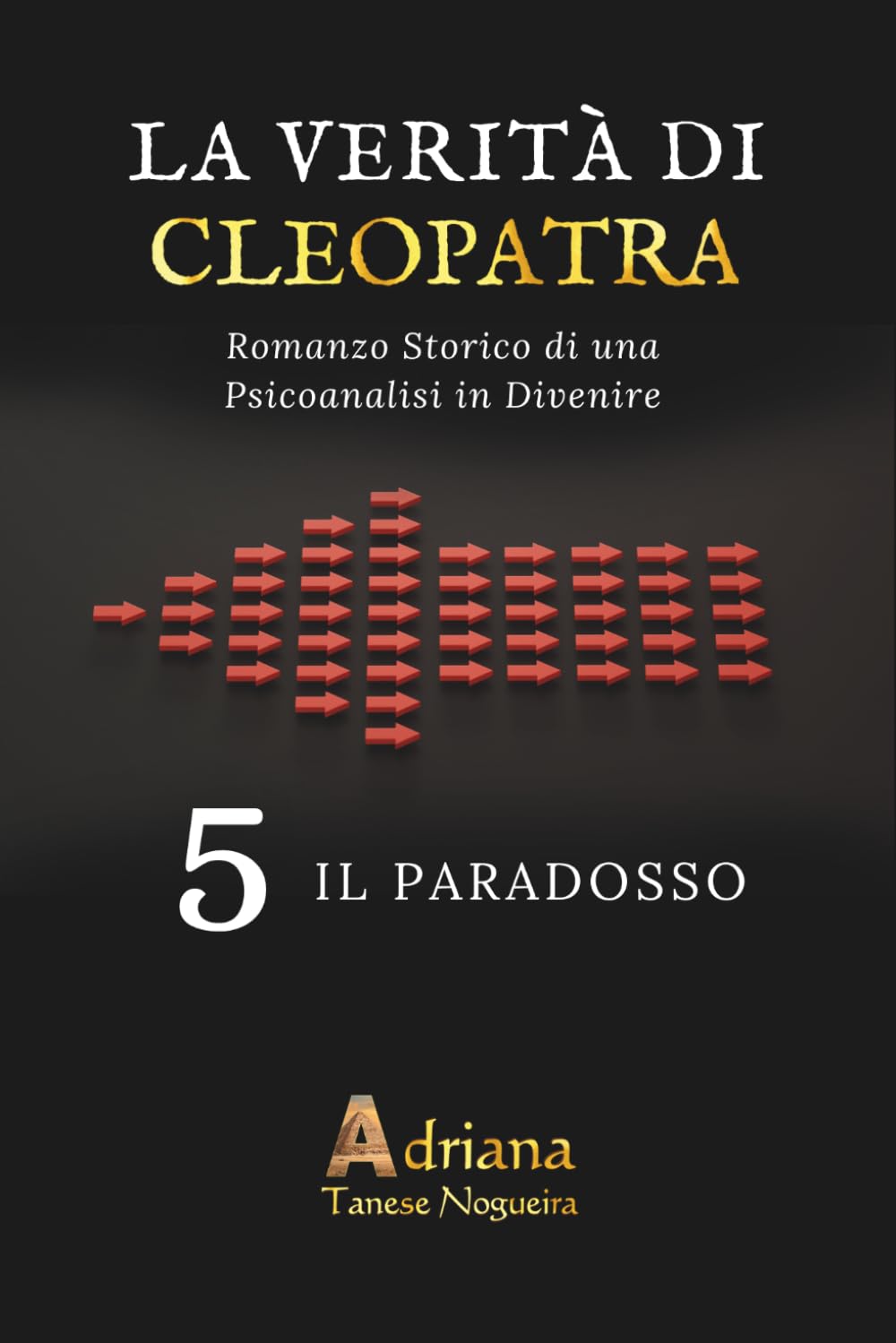 IL PARADOSSO: Romanzo storico di una Psicoanalisi Trans-dimensionale (LA VERITÀ DI CLEOPATRA)