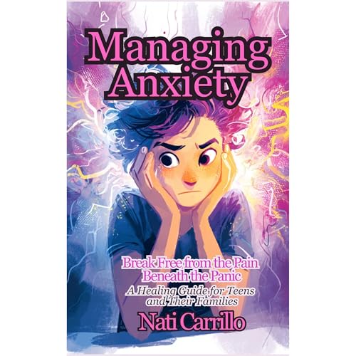 Managing Anxiety: A Healing Guide for Teens and Their Families Audiolibro Por Nati Carrillo arte de portada
