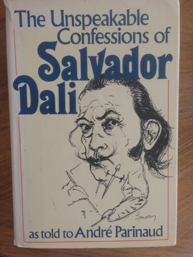 The Unspeakable Confessions of Salvador Dali 0688029957 Book Cover