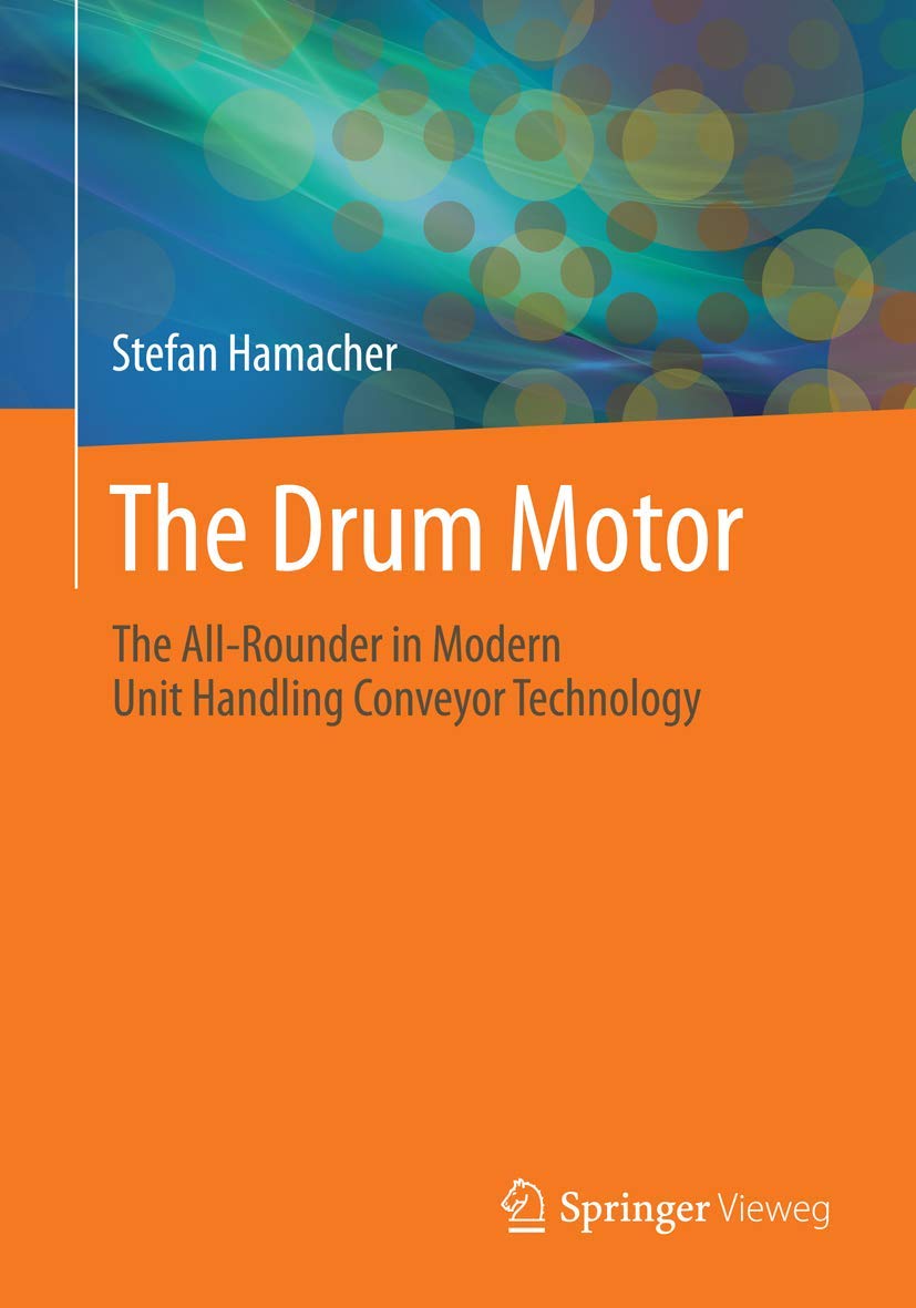The Drum Motor The AllRounder in Modern Unit Handling Conveyor Technology Hamacher, Stefan