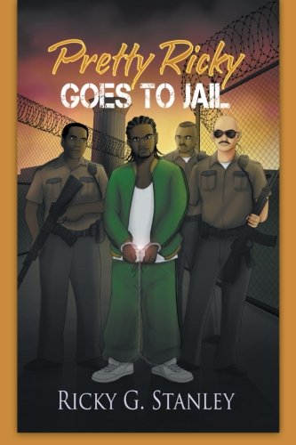 Pretty Ricky Book Pretty Ricky Goes to Jail: Stanley, Ricky G.: 9781477260050: Amazon.com ...